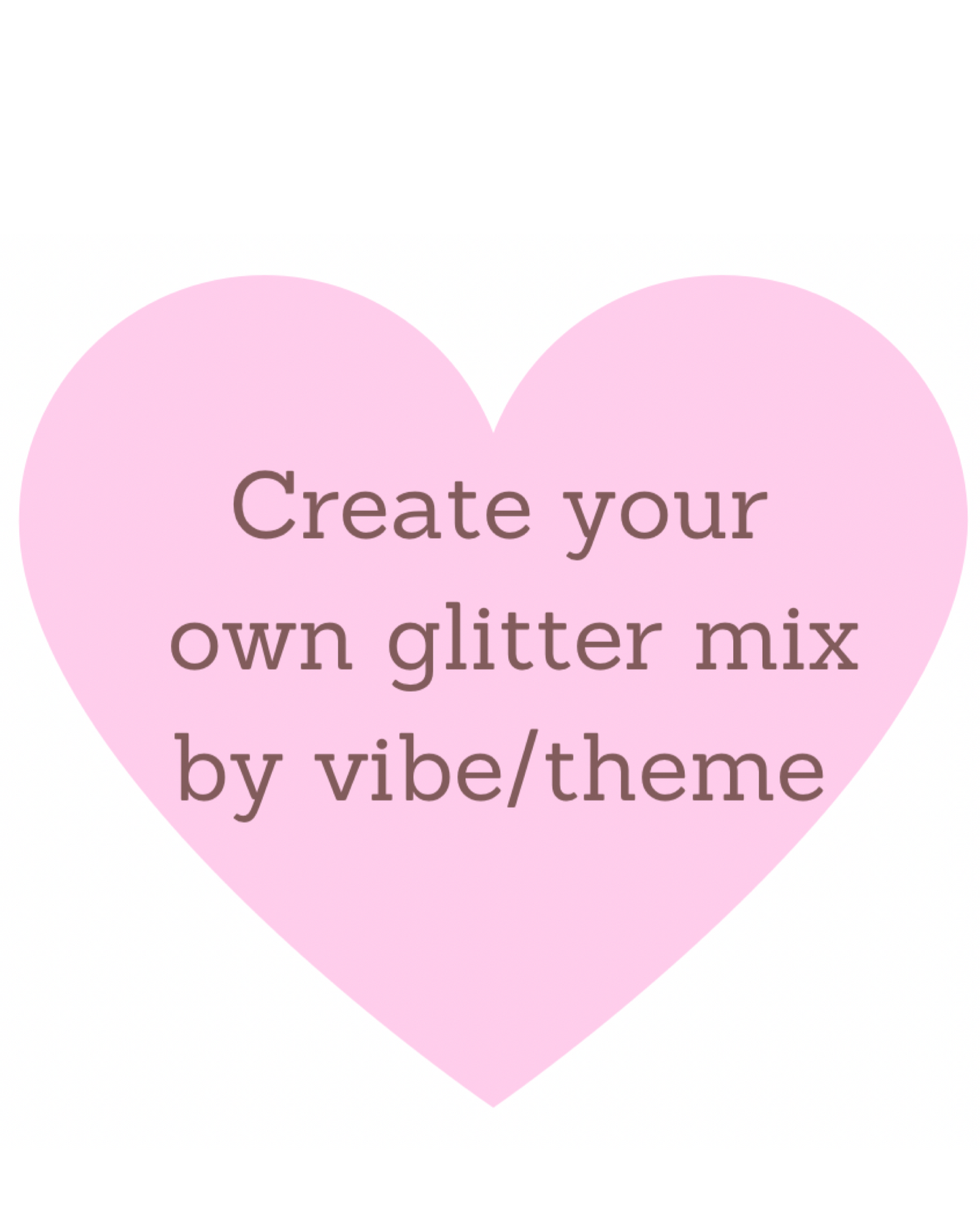 Create your own glitter mix by vibe/theme